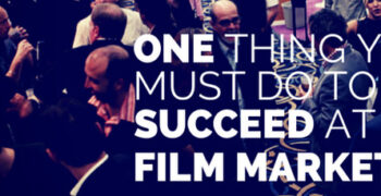 The ONE thing to do to succeed at a film market