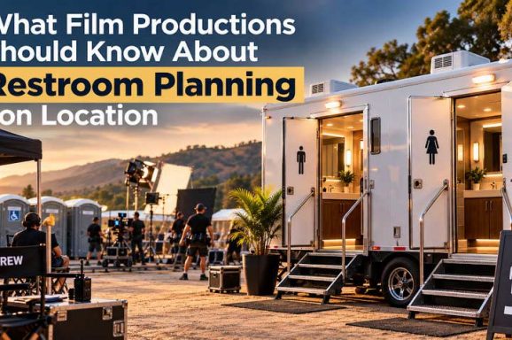 What Film Productions Should Know About Restroom Planning on Location
