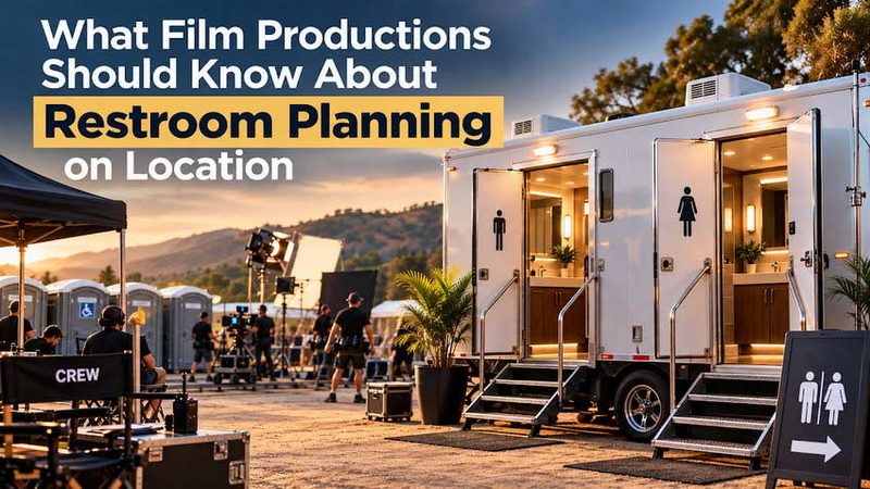 What Film Productions Should Know About Restroom Planning on Location What Film Productions Should Know About Restroom Planning on Location